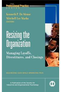 Resizing the Organization: Managing Layoffs, Divestitures, and Closings
