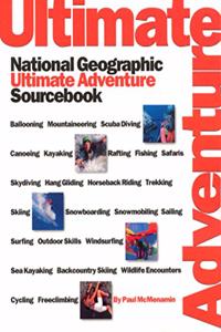 National Geographic's Ultimate Adventure Sourcebook: National Geographic Ultimate Adventure Sourcebook (National Geographic's Greatest Photographs)