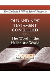 Old and New Testaments Concluded: (Year Four, Teacher Guidebook): The Word in the Hellenistic World