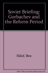 Soviet Briefing: Gorbachev and the Reform Period