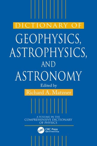 Dictionary of Geophysics, Astrophysics, and Astronomy (Comprehensive Dictionary of Physics)