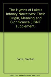 The Hymns of Luke's Infancy Narratives: Their Origin, Meaning and Significance: 9 (JSNT supplement)