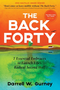 Back Forty: 7 Essential Embraces to Launch Life's Radical Second Half