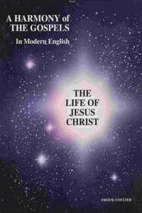 A Harmony of The Gospels In Modern English: The Life of Jesus Christ