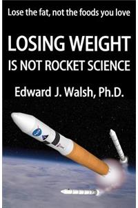 LOSING WEIGHT is not rocket science
