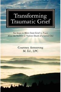 Transforming Traumatic Grief