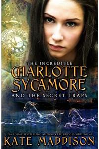 The Incredible Charlotte Sycamore and the Secret Traps