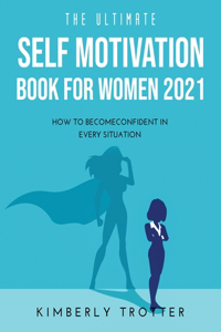 The Ultimate Self Motivation Book for Women 2021