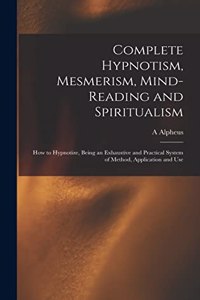 Complete Hypnotism, Mesmerism, Mind-reading and Spiritualism