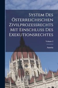System Des Österreichischen Zivilprozessrechts Mit Einschluss Des Exekutionsrechtes; Volume 2