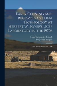 Early Cloning and Recombinant DNA Technology at Herbert W. Boyer's UCSF Laboratory in the 1970s