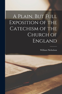 Plain, But Full Exposition of the Catechism of the Church of England