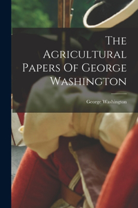 Agricultural Papers Of George Washington