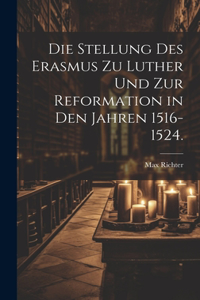 Die Stellung des Erasmus zu Luther und zur Reformation in den Jahren 1516-1524.