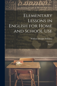 Elementary Lessons in English for Home and School Use