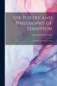 Poetry and Philosophy of Tennyson; a Handbook of six Lectures