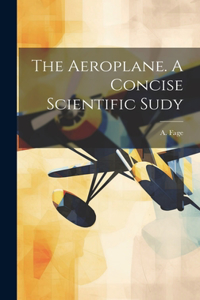 The Aeroplane. A Concise Scientific Sudy