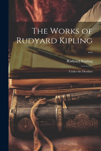 The Works of Rudyard Kipling ...