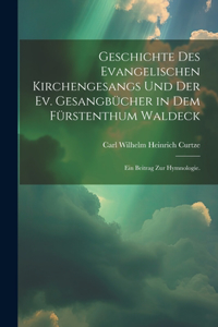 Geschichte des evangelischen Kirchengesangs und der ev. Gesangbücher in dem Fürstenthum Waldeck