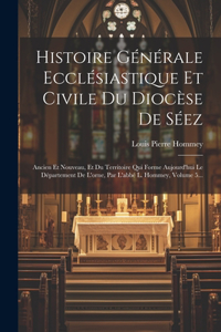 Histoire Générale Ecclésiastique Et Civile Du Diocèse De Séez