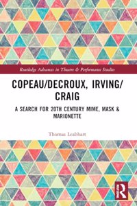 Copeau/Decroux, Irving/Craig: A Search for 20th Century Mime, Mask & Marionette