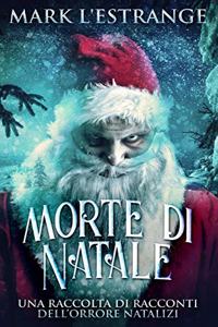 Morte di Natale - Una raccolta di racconti dell'orrore natalizi