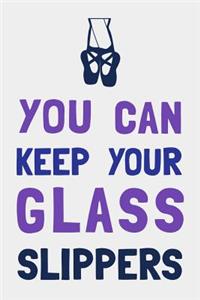 You Can Keep Your Glass Slippers