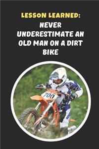 Lesson Learned: Never Underestimate An Old Man On A Dirt Bike: Motocross Novelty Lined Notebook / Journal To Write In