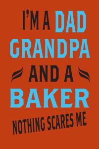 I'm A Dad GrandDad And A Baker Nothing Scares Me: Blank Journal With Lines Father's Day or Birthday Gift for Dad. Notebook / Journal is 6 X 9 and has 110 lined Pages