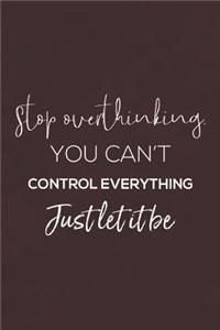Stop Overthinking You Can't Control Everything Just Let It Be