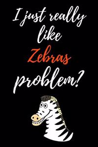 I Just Really Like Zebras, Problem?