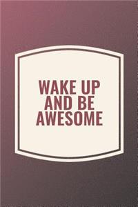 Wake Up And Be Awesome