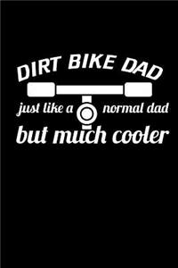 Dirt Bike Dad Just like a Normal Dad but much Cooler