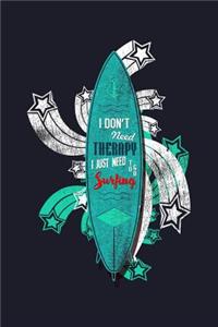 I Don'T Need Therapy I Just Need To Go Surfing