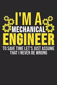 I'm A Mechanical Engineer To Save Time Let's Just Assume That I Never Be Wrong