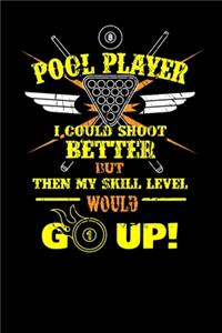 Pool Player I Could Shoot Better but then My Skill Level Would Go Up
