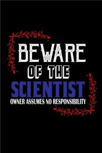 Beware of the scientist. Owner assumes no resposibility: Notebook - Journal - Diary - 110 Lined pages - 6 x 9 in - 15.24 x 22.86 cm - Doodle Book - Funny Great Gift