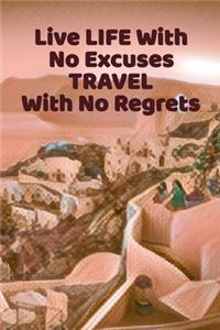 Live Life With No Excuses Travel With No Regrets