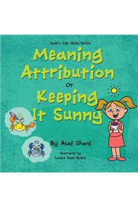 Life Skills Series - Meaning Attribution Or Keeping It Sunny