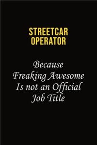 Streetcar Operator Because Freaking Awesome Is Not An Official Job Title