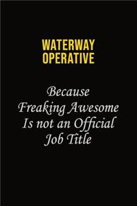 Waterway Operative Because Freaking Awesome Is Not An Official Job Title
