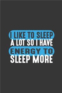 I Like To Sleep A Lot So I Have Energy To Sleep More
