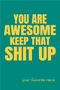 You Are Awesome Keep That Shit Up Your Favorite Niece: Blank Lined Notebook and Journal Sarcastic Gag Gift for Family and Relatives