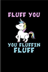 Fluff You You Fluffin Fluff