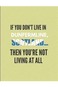 If You Don't Live in Dunfermline, Scotland ... Then You're Not Living at All