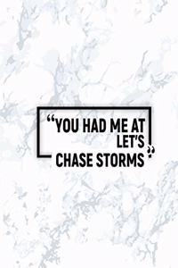 You Had Me at Let's Chase Storms