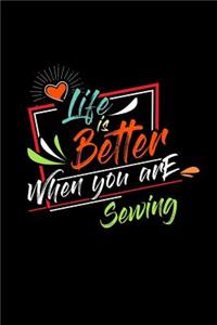 Life Is Better When You Are Sewing