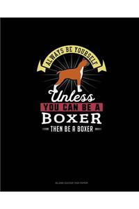 Always Be Yourself Unless You Can Be A Boxer Then Be A Boxer