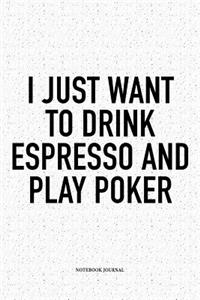 I Just Want To Drink Espresso And Play Poker