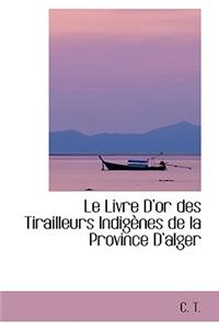 Le Livre Dor des Tirailleurs Indigènes de la Province Dalger